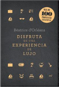 DISFRUTA DE UNA EXPERIENCIA DE LUJO | 9788427040861 | BÉATRICE D'ORLÉANS