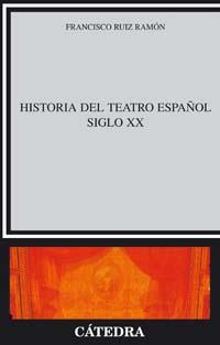 HISTORIA DEL TEATRO ESPAÑOL, SIGLO XX | 9788437600499 | RUIZ RAMÓN, FRANCISCO