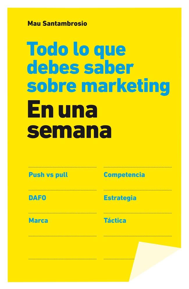 TODO LO QUE DEBES SABER SOBRE MARKETING EN UNA SEMANA | 9788498752694 | MAU SANTAMBROSIO