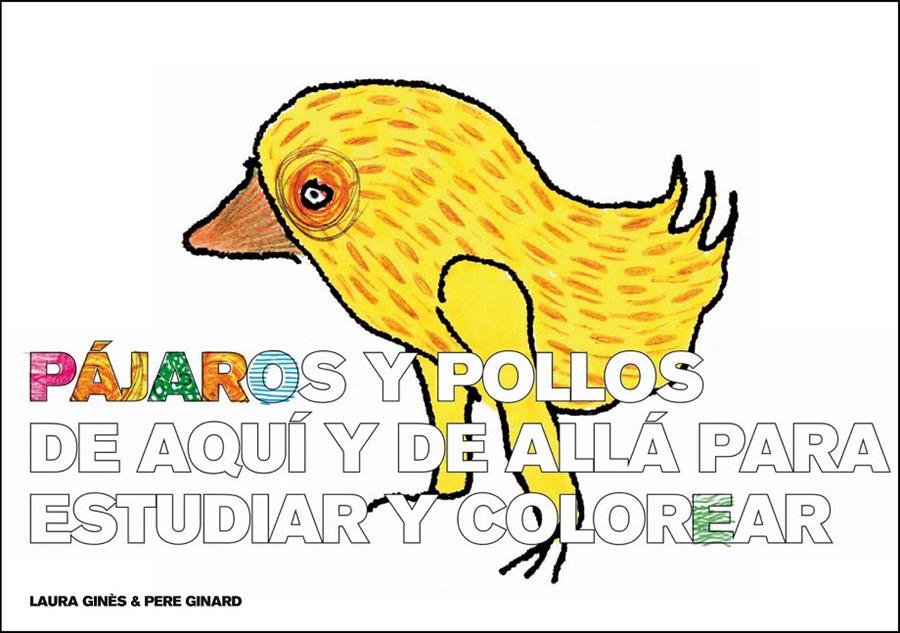 PÁJAROS Y POLLOS DE AQUÍ Y DE ALLÁ PARA ESTUDIAR Y COLOREAR | 9788493803674 | GINÈS, LAURA/GINARD, PERE