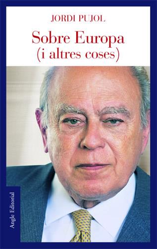 SOBRE EUROPA (I ALTRES COSES) | 9788496103665 | PUJOL I SOLEY, JORDI