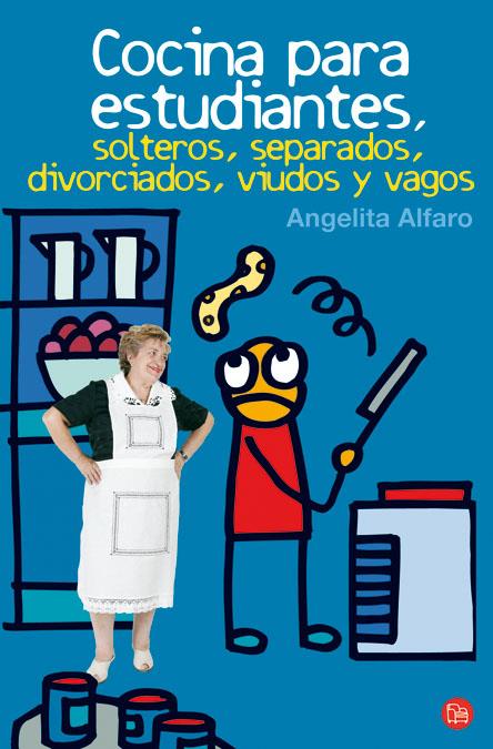 COCINA PARA ESTUDIANTES, SOLTEROS, SEPARADOS, DIVORCIADOS, VIUDOS Y VAGOS (BOLSI | 9788466323017 | ALFARO, ANGELITA