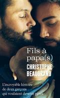 FILS À PAPA(S) : L'INCROYABLE HISTOIRE DE DEUX GARÇONS QUI VOULAIENT DEVENIR PÈRES | 9782379131301 | BEAUGRAND, CHRISTOPHE