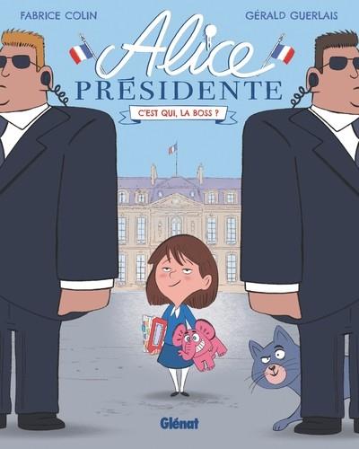 ALICE PRÉSIDENTE - TOME 1 - C'EST QUI, LA BOSS ? | 9782344048207 | FABRICE COLIN (TEXTE), GÉRALD GUERLAIS (DESSINS)