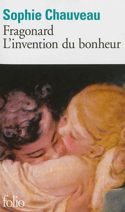 FRAGONARD : L'INVENTION DU BONHEUR | 9782070448722 | SOPHIE CHAUVEAU