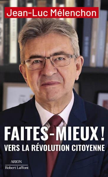 FAITES MIEUX ! VERS LA RÉVOLUTION CITOYENNE | 9782221277874 | MELENCHON, JEAN-LUC