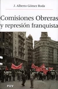 COMISIONES OBRERAS Y LA REPRESIÓN FRANQUISTA | 9788437059273 | GÓMEZ RODA, ALBERTO