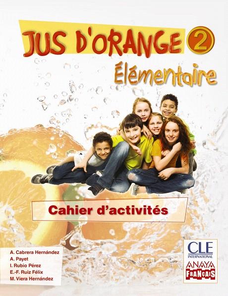 JUS D ' ORANGE 2. ÉLÉMENTAIRE. CAHIER D ' ACTIVITÉS. | 9788466790123 | CLE INTERNATIONAL