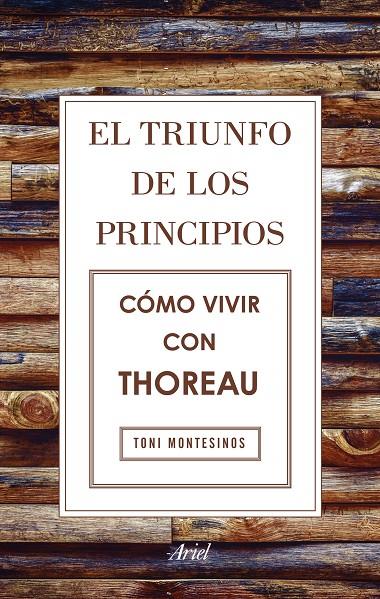 EL TRIUNFO DE LOS PRINCIPIOS. CÓMO VIVIR CON THOREAU | 9788434425811 | TONI MONTESINOS GILBERT