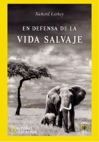 EN DEFENSA DE LA VIDA SALVAJE | 9788479018641 | LEAKEY, RICHARD