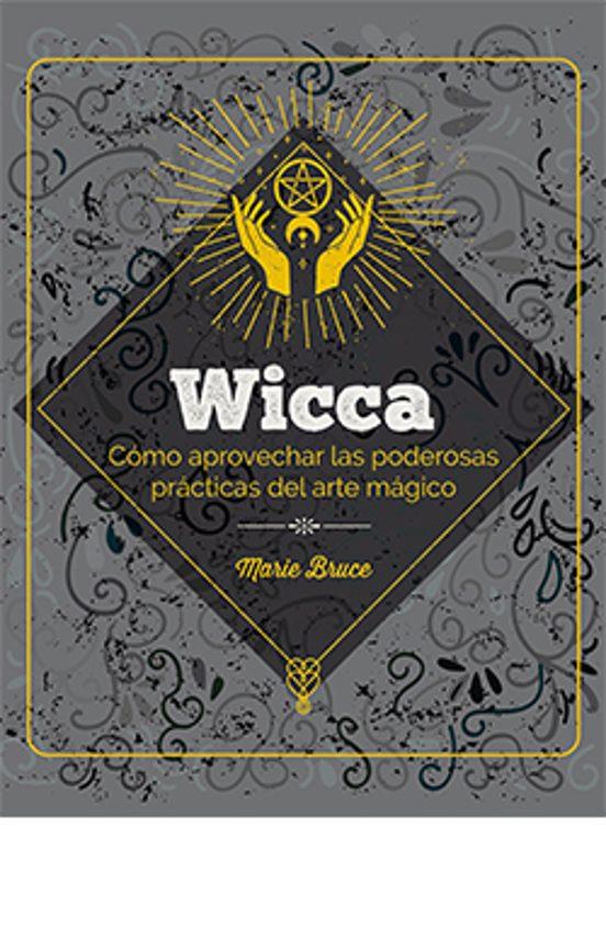 WICCA. CÓMO APROVECHAR LAS PODEROSAS PRÁCTICAS DEL ARTE MÁGICO | 9788419282941 | BRUCE, MARIE