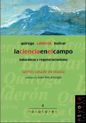 LA CIENCIA EN EL CAMPO. QUIROGA, CALDERÓN, BOLÍVAR. | 9788495599186 | CASADO DE OTAOLA, SANTOS