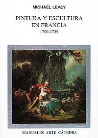 PINTURA Y ESCULTURA EN FRANCIA, 1700-1789 | 9788437612188 | LEVEY, MICHAEL