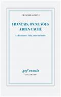 FRANÇAIS, ON NE VOUS A RIEN CACHÉ : LA RÉSISTANCE, VICHY, NOTRE MÉMOIRE  | 9782070143603 | AZOUVI, FRANÇOIS