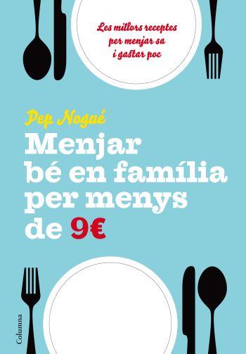 MENJAR BÉ EN FAMILIA PER MENYS DE 9 EUROS AL DIA | 9788466411134