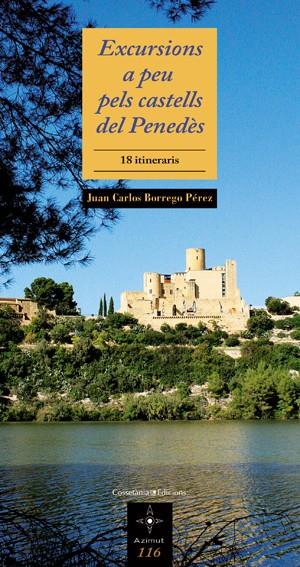 EXCURSIONS A PEU PELS CASTELLS DEL PENEDÈS | 9788497917902 | JUAN CARLOS BORREGO PÉREZ