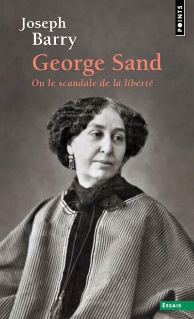 GEORGE SAND - OU LE SCANDALE DE LA LIBERTÉ  | 9782757868317 | BARRY, JOSEPH