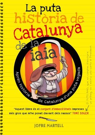 LA PUTA HISTÒRIA DE CATALUNYA DE LA IAIA | 9788494261749 | MARTELL CAMPRUBÍ, JOFRE/VERGÉS PONS, OLIVER