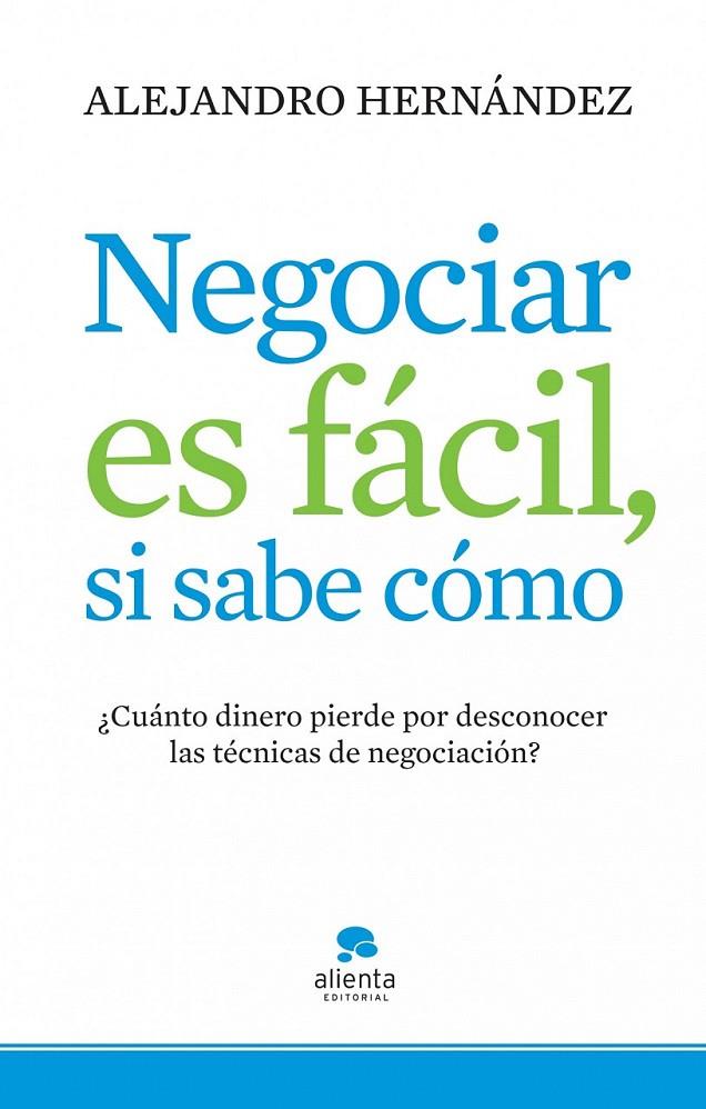 NEGOCIAR ES FÁCIL, SI SABE CÓMO | 9788415320074 | ALEJANDRO HERNÁNDEZ