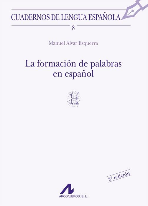 LA FORMACIÓN DE PALABRAS EN ESPAÑOL (H) | 9788476351277 | ALVAR EZQUERRA, MANUEL