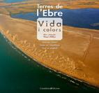 TERRES DE L'EBRE: VIDA I COLORS | 9788497915687 | VICENT PELLICER OLLÉS