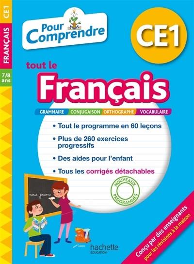 POUR COMPRENDRE TOUT LE FRANÇAIS CE1, 7-8 ANS : GRAMMAIRE, CONJUGAISON, ORTHOGRAPHE, VOCABULAIRE : NOUVEAUX PROGRAMMES | 9782017081852