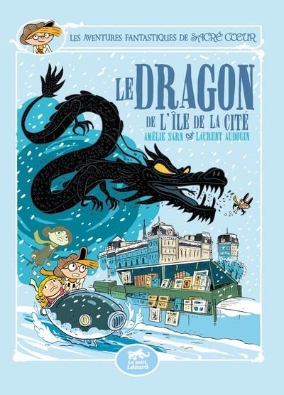 LES AVENTURES FANTASTIQUES DE SACRÉ COEUR - LE DRAGON DE L'ÎLE DE LA CITÉ | 9782353482603 | AMÉLIE SARN (TEXTE), LAURENT AUDOUIN (DESSINS)