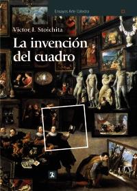 LA INVENCIÓN DEL CUADRO | 9788437628547 | STOICHITA, VICTOR I.