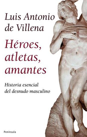 HÉROES, ATLETAS, AMANTES | 9788483078228 | LUIS ANTONIO DE VILLENA