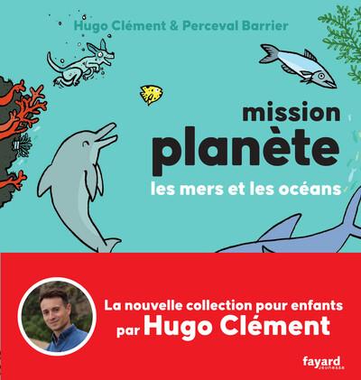 MISSION PLANÈTE VOL.2 LES MERS ET LES OCÉANS | 9782213725833 | HUGO CLEMENT / PERCEVAL BARRIER