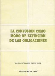 LA CONFUSIÓN COMO MODO DE EXTINCIÓN DE LAS OBLIGACIONES | 9788488942081 | ÁRIAS DÍAZ, Mª. DOLORES