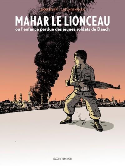 MAHAR, LE LIONCEAU OU L'ENFANCE PERDUE DES JEUNES SOLDATS DE DAECH | 9782413044109 | LARS HORNEMAN (ILLUSTRATEUR;COLORISTE), ANNE POIRET (TEXTE)