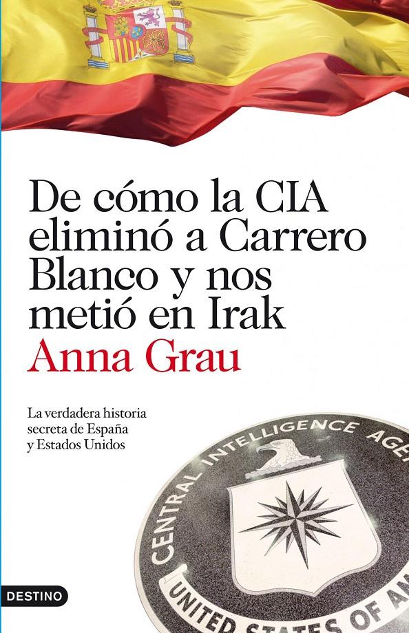 DE CÓMO LA CIA ELIMINÓ A CARRERO BLANCO Y NOS METIÓ EN IRAK | 9788423344789 | ANNA GRAU