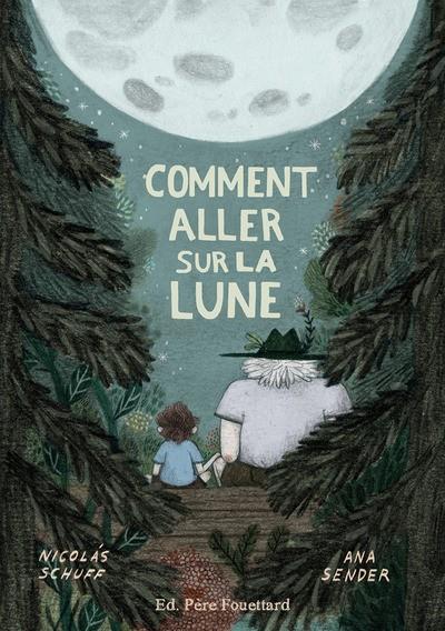 COMMENT ALLER SUR LA LUNE | 9782371651012 | NICOLÁS SCHUFF (AUTEUR), ANA SENDER (ILLUSTRATEUR)