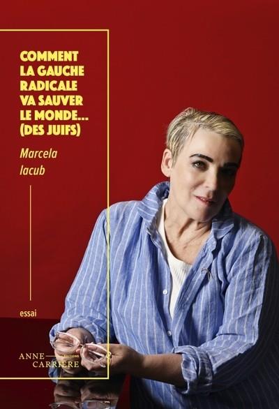 COMMENT LA GAUCHE RADICALE VA SAUVER LE MONDE... (DES JUIFS) | 9782380823394 | IACUB, MARCELLA