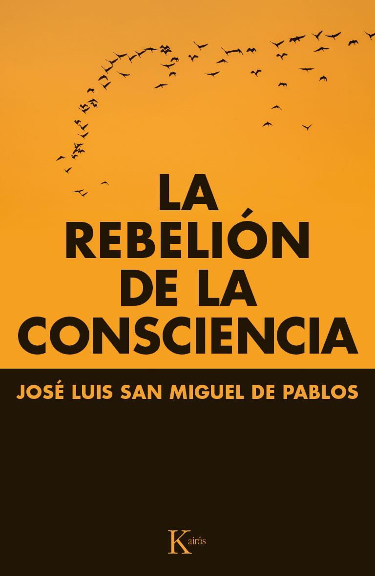 LA REBELIÓN DE LA CONSCIENCIA | 9788499884066 | SAN MIGUEL DE PABLOS, JOSÉ LUIS