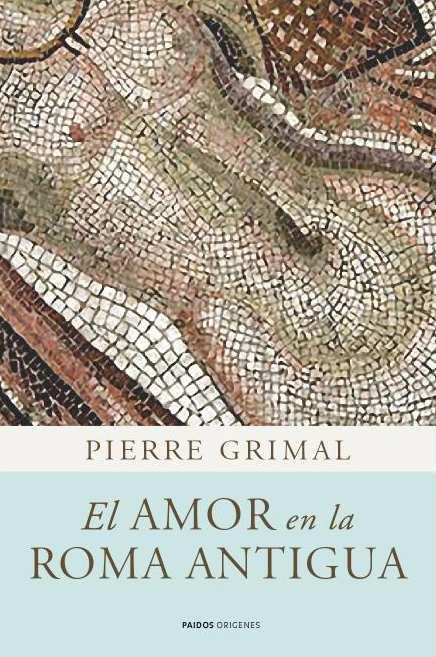 EL AMOR EN LA ROMA ANTIGUA | 9788449325083 | PIERRE GRIMAL