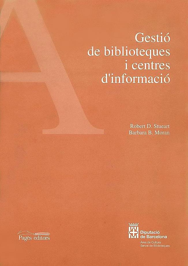 GESTIÓ DE BIBLIOTEQUES I CENTRES D'INFORMACIÓ | 9788479355036 | STUEART, ROBERT D./MORAN, BARBARA B.