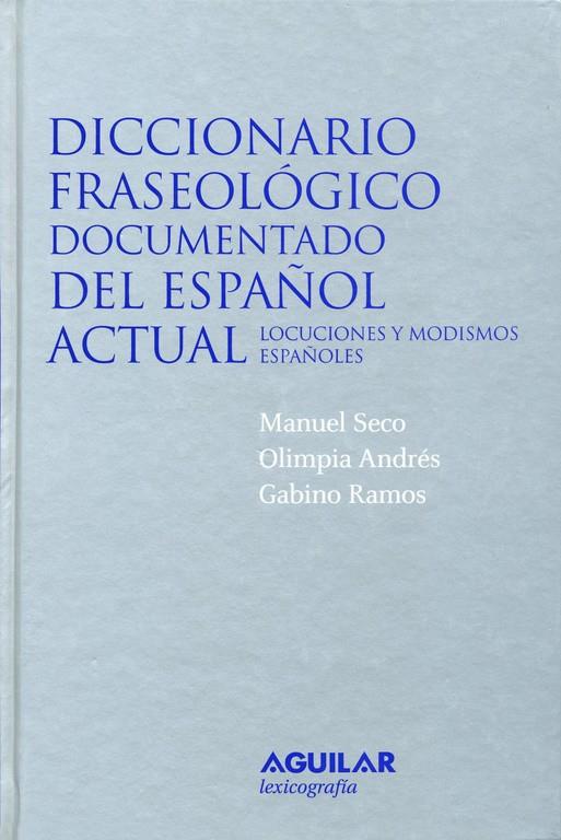 DICCIONARIO FRASEOLÓGICO DOCUMENTADO DEL ESPAÑOL ACTUAL | 9788429476743 | SECO REYMUNDO, MANUEL/ANDRES PUENTE, OLIMPIA/RAMOS GONZALEZ, GABINO