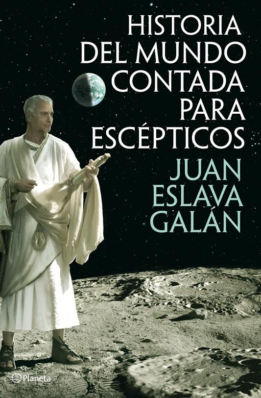 HISTORIA DEL MUNDO CONTADA PARA ESCÉPTICOS | 9788408013822 | JUAN ESLAVA GALÁN