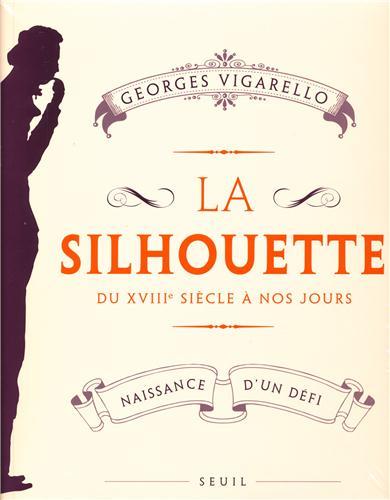 LA SILHOUETTE DU XVIIIE SIÈCLE À NOS JOURS : NAISSANCE D'UN DÉFI | 9782021061505 | GEORGES VIGARELLO