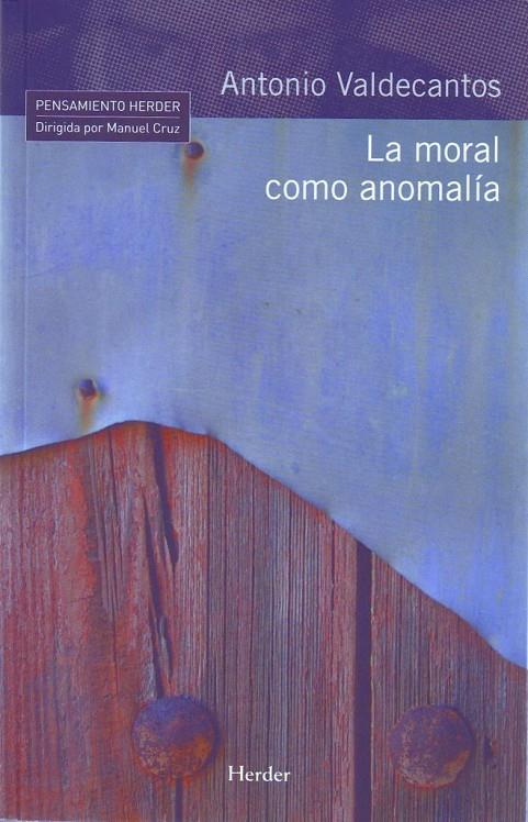 LA MORAL COMO ANOMALÍA | 9788425425103 | VALDECANTOS, ANTONIO