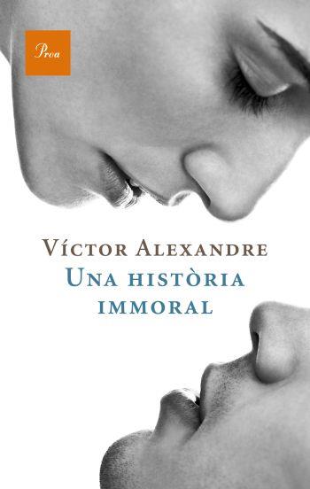 UNA HISTÒRIA IMMORAL | 9788475880235 | VÍCTOR ALEXANDRE