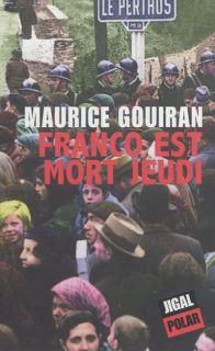 CLUB DE LECTURE JAIME LE NOIR DU SOIR:  “FRANCO EST MORT JEUDI” MAURICE GOUIRAN  | JAIMELENOIR6S | PAR DOMINIQUE POTIE