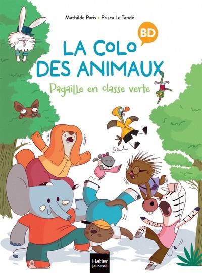 LA COLO DES ANIMAUX - PAGAILLE EN CLASSE VERTE  | 9782401104211 | MATHILDE PARIS / PRISCA LE TANDÉ