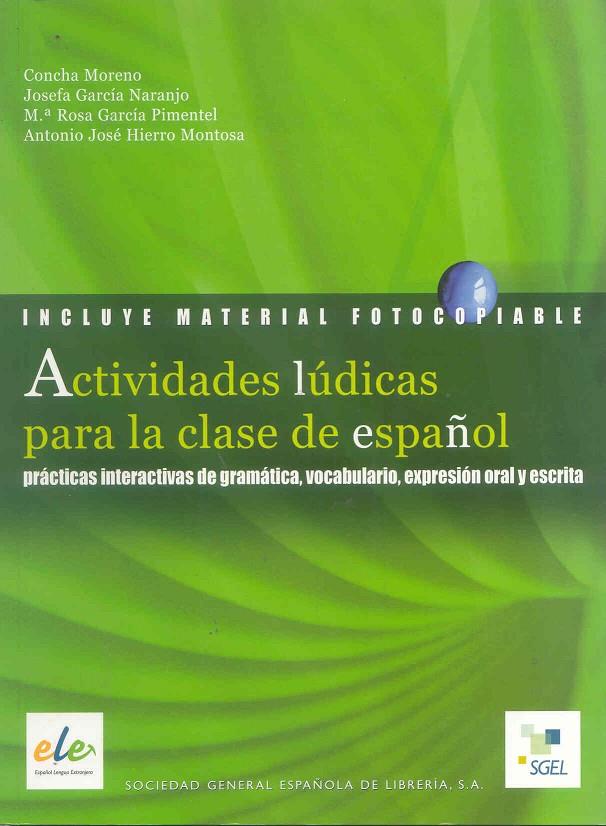 ACTIVIDADES LÚDICAS PARA LA CLASE DE ESPAÑOL | 9788497781824 | MORENO, CONCHA/GARCÍA NARANJO, JOSEFA/GARCÍA PIMENTEL, M.ª ROSA/HIERRO MONTOSA, ANTONIO J.