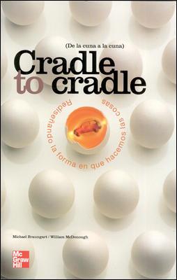 CRADLE TO CRADLE. REDISEÑANDO LA FORMA EN QUE HACEMOS LAS COSAS DE LA CUNA A LA | 9788448142957 | MCDONOUGH WILLIAM/BRAUNGART MICHAEL