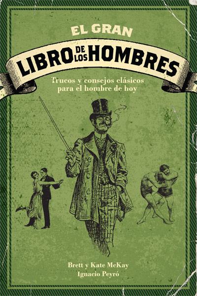 EL GRAN LIBRO DE LOS HOMBRES | 9788496836730 | MCKAY, BRET/MCKAY, KATE/PEYRÓ JIMÉNEZ, IGNACIO