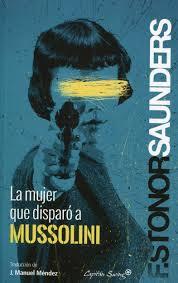 LA MUJER QUE DISPARO A MUSSOLINI | 9788494169090 | FRANCES STONOR SAUNDERS