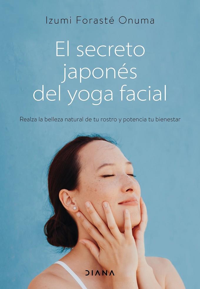 EL SECRETO JAPONÉS DEL YOGA FACIAL | 9788418118753 | FORASTÉ ONUMA, IZUMI